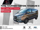 Ford Tourneo2.0 TDCi 320 L1 TitaniumX*BI-X*STNDHZ*KAM - Ford Tourneo Custom L2 Titanium X Gebrauchtwagen